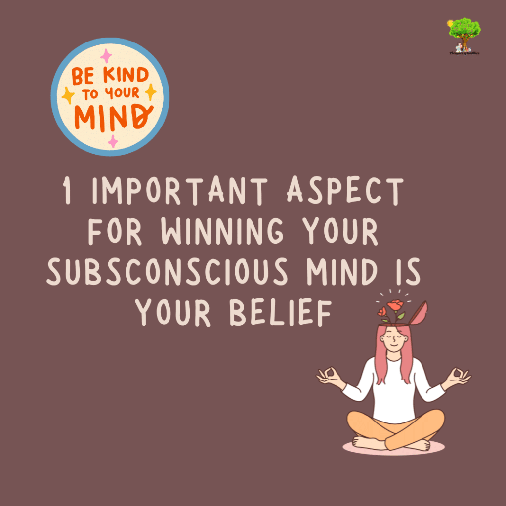 1 important aspect for winning your subsconscious mind is your belief